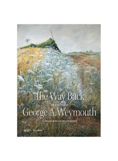 The Way Back: The Paintings Of George A. Weymouth A Brandywine Valley Visionary Hardcover English by Annette Blaugrund - 23 January 2018 