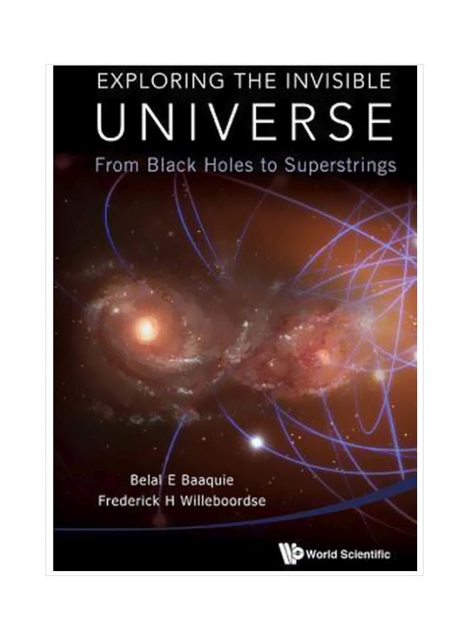 Exploring The Invisible Universe: From Black Holes To Superstrings Hardcover English by Belal Ehsan Baaquie - 18 May 2015 