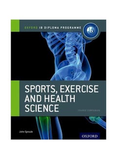 Oxford IB Diploma Programme: Sports, Exercise And Health Science Course Companion Paperback English by John Sproule - 8 November 2012 