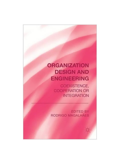 Organization Design And Engineering: Co-Existence, Co-Operation Or Integration Hardcover English by Rodrigo Magalhaes - 10 December 2014