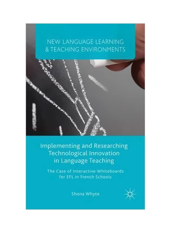 Implementing And Researching Technological Innovation In Language Teaching: The Case Of Interactive Whiteboards For Efl In French Schools Hardcover English by S. Whyte - 29 April 2015
