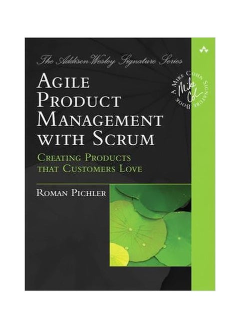 Agile Product Management With Scrum: Creating Products That Customers Love Paperback English by Roman Pichler - 3 May 2010