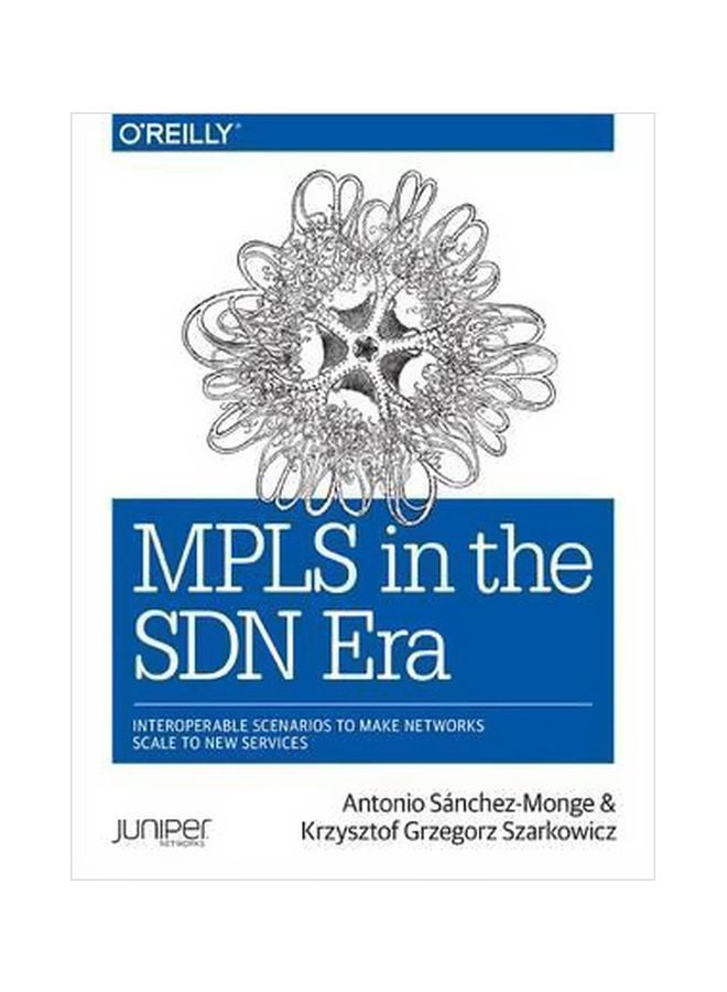 MPLS In The SDN Era: Interoperable Scenarios To Make Networks Scale To New Services Paperback English by Antonio Sanchez-Monge - 15 January 2016 