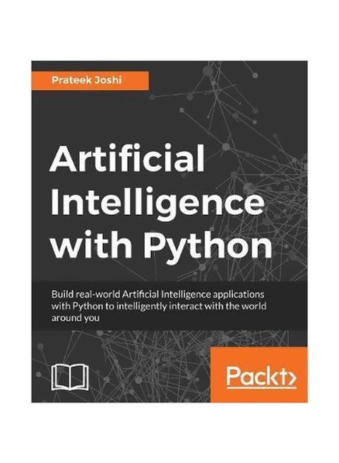 Artificial Intelligence With Python : Build Real-World Artificial Intelligence Applications With Python To Intelligently Interact With The World Around You Paperback English by Prateek Joshi - 27 January 2017