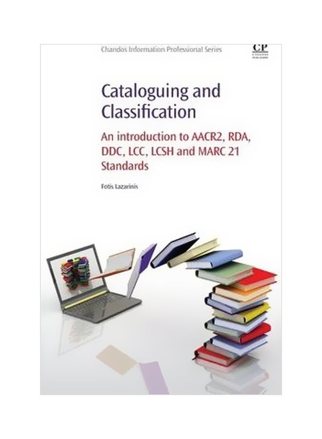 Cataloguing And Classification : An Introduction To AACR2, RDA, DDC, LCC, LCSH and MARC 21 Standards Paperback English by Fotis Lazarinis - 26 December 2014 