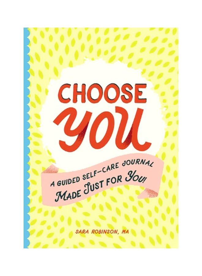 Choose You: A Guided Self-Care Journal Made Just For You! Paperback English by Sara Robinson - 29-11-2018 