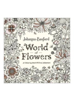 World Of Flowers: A Colouring Book And Floral Adventure Paperback English by Johanna Basford - 17-12-2018 