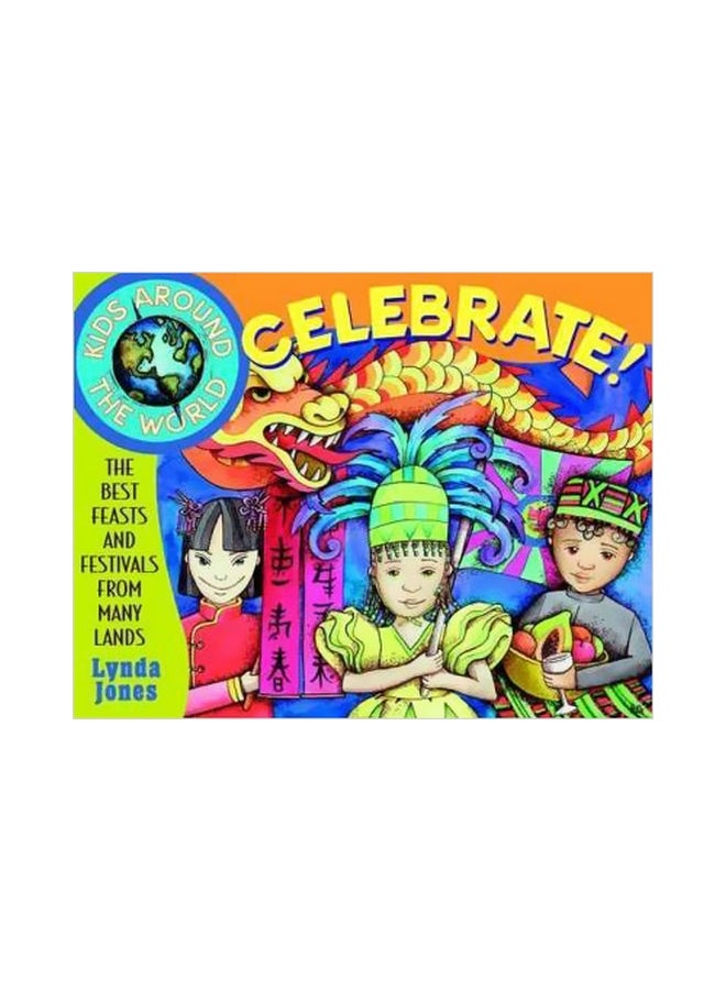 Kids Around The World Celebrate!: The Best Feasts And Festivals From Many Lands Paperback English by Lynda Jones - 04-11-1999