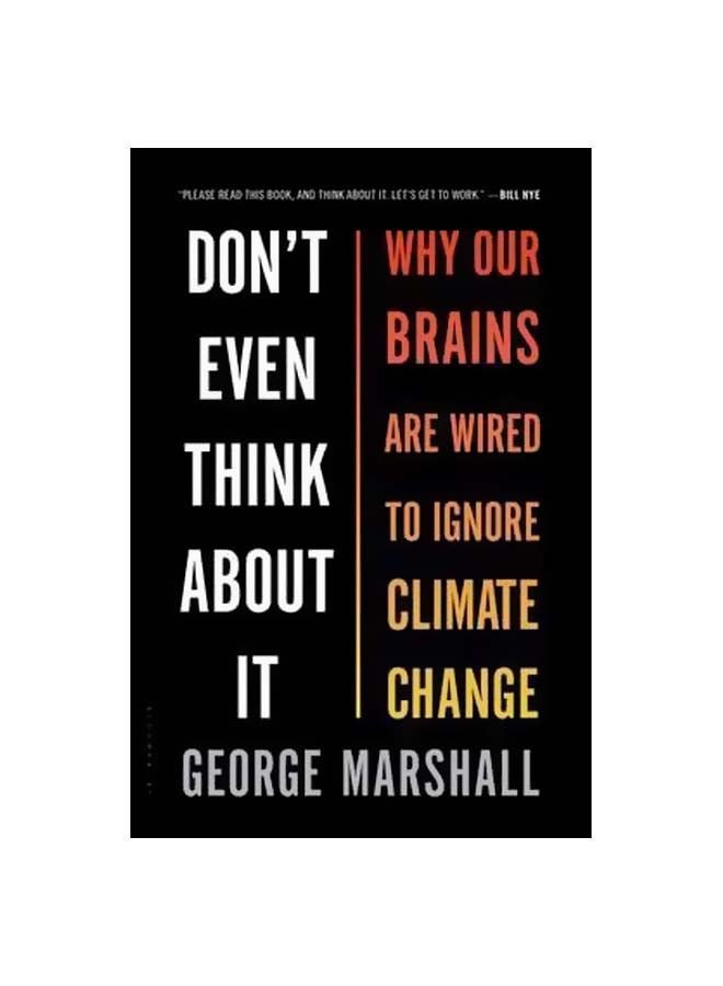 Don't Even Think About It : Why Our Brains Are Wired To Ignore Climate Change Paperback English by George Marshall - 22-10-2015
