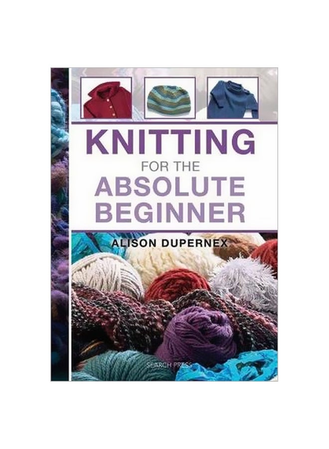 Knitting For The Absolute Beginner Spiral Bound English by Alison Dupernex - 01-04-2013