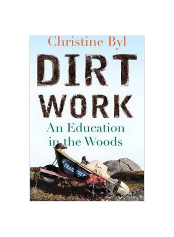 Dirt Work: An Education In The Woods Paperback English by Christine Byl - 01-04-2014