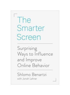 The Smarter Screen: Surprising Ways To Influence And Improve Online Behavior Paperback English by Shlomo Benartzi - 07-02-2017