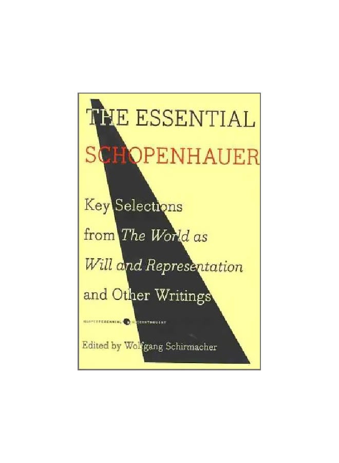 The Essential Schopenhauer : Key Selections From The World As Will And Representation And Other Writings Paperback English by Arthur Schopenhauer - 01-12-2010