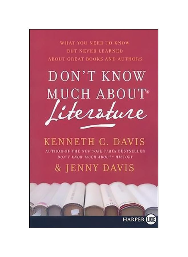 Don't Know Much About Literature: What You Need To Know But Never Learned About Great Books And Authors Paperback English by Kenneth C Davis - 01-08-2009