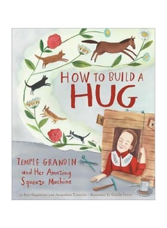 How To Build A Hug: Temple Grandin And Her Amazing Squeeze Machine Hardcover English by Amy Guglielmo - 01-10-2018
