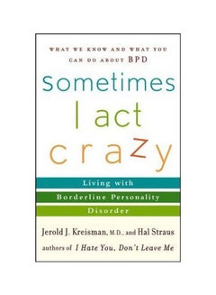 Sometimes I Act Crazy : Living With Borderline Personality Disorder Paperback English by Jerold J. Kreisman - 14-04-2006 