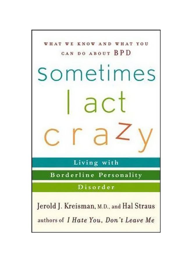 Sometimes I Act Crazy : Living With Borderline Personality Disorder Paperback English by Jerold J. Kreisman - 14-04-2006