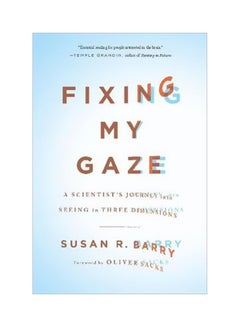 Fixing My Gaze:A Scientist's Journey Into Seeing In Three Dimensions Paperback English by Susan R. Barry - 19-08-2010 