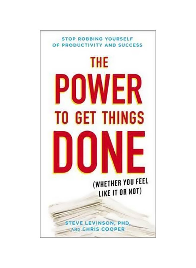 The Power To Get Things Done: Whether You Feel Like It Or Not Paperback English by Steve Levinson - 31-12-2015