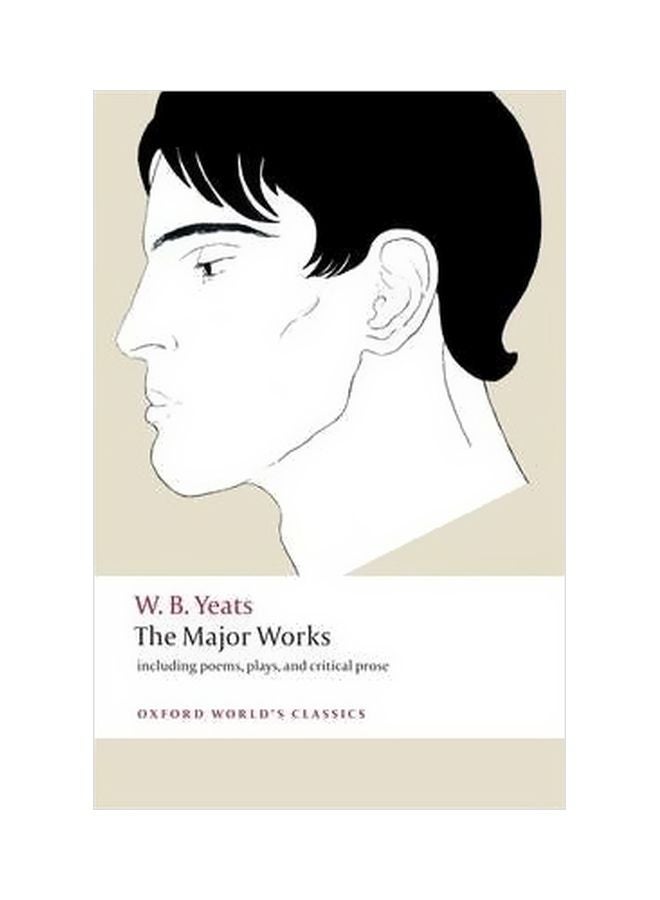 The Major Works: Including Poems, Plays, And Critical Prose Paperback English by W. B. Yeats - 15-01-2009 