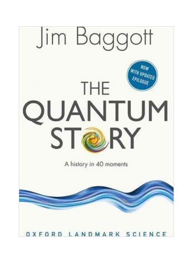 The Quantum Story: A History In 40 Moments Paperback English by Jim Baggott - 01-12-2016