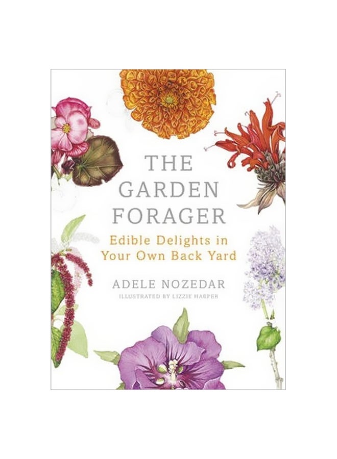 The Garden Forager: Edible Delights In Your Own Back Yard Hardcover English by Adele Nozedar - 26-03-2015