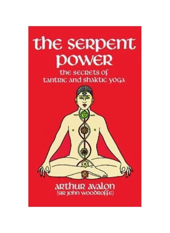 The Serpent Power: The Secrets Of Tantric And Shaktic Yoga Paperback English by Arthur Avalon - 01-06-1974 