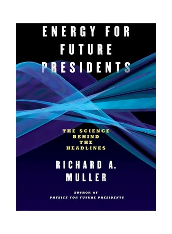 Energy For Future Presidents : The Science Behind The Headlines Paperback English by Richard A. Muller - 01-06-2013 