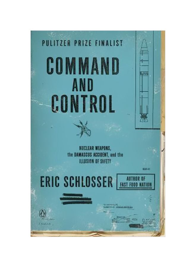Command And Control: Nuclear Weapons, The Damascus Accident, And The Illusion Of Safety Paperback English by Eric Schlosser - 26-08-2014 