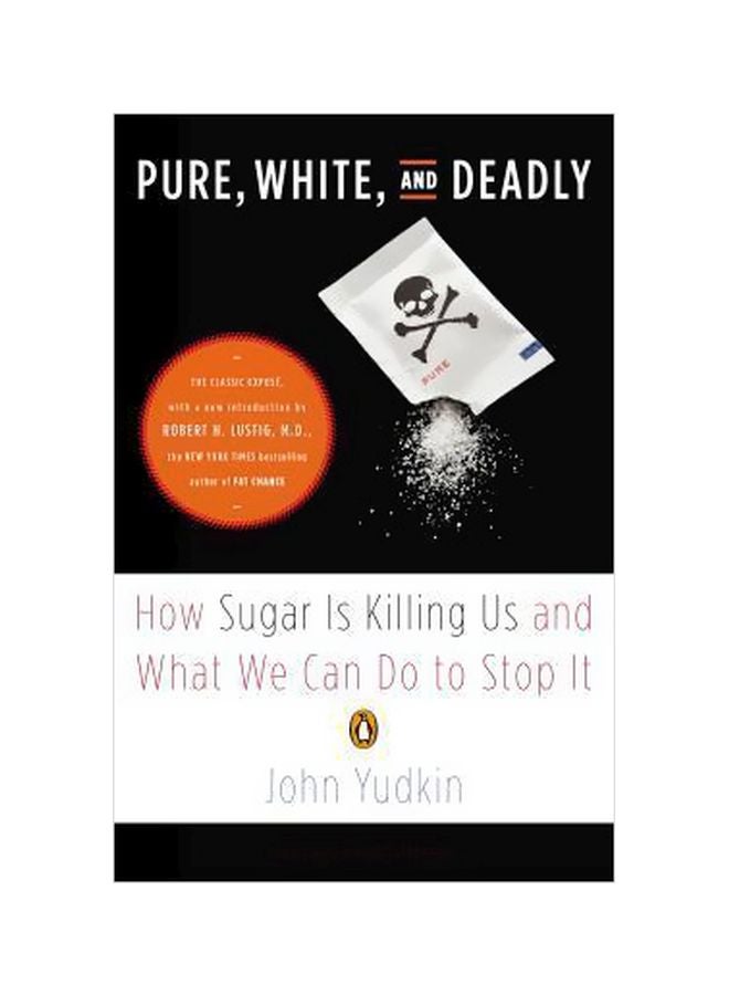 Pure, White, And Deadly: How Sugar Is Killing Us And What We Can Do To Stop It Paperback English by John Yudkin - 07-08-2013 
