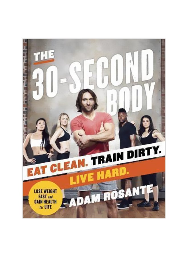The 30-second Body: Eat Clean. Train Dirty. Live Hard Paperback English by Adam Rosante - 42080 
