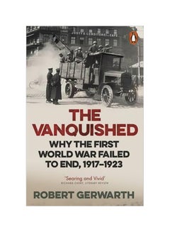The Vanquished: Why The First World War Failed To End, 1917-1923 Paperback English by Robert Gerwarth - 29-06-2017
