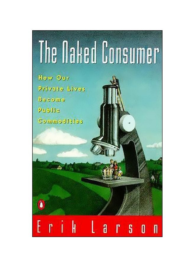 null - Naked Consumer: How Our Private Lives Become Public Commodities Paperback English by Erik Larson - 01-02-1994 - Image 1