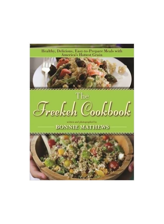 The Freekeh Cookbook: Healthy, Delicious, Easy-To-Prepare Meals With America's Hottest Grain Hardcover English by Bonnie Matthews - 01-07-2014 