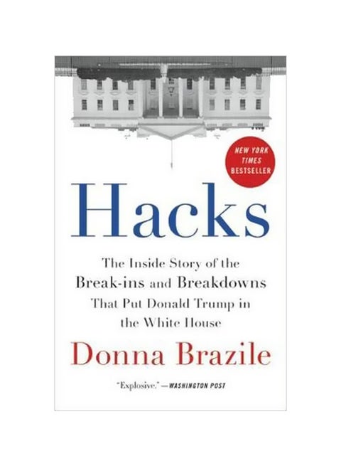 Hacks: The Inside Story Of The Break-ins And Breakdowns That Put Donald Trump In The White House Paperback English by Donna Brazile - 15-11-2018