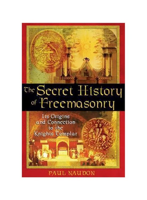 The Secret History Of Freemasonry : Its Origins And Connection To The Knights Templar Paperback English by Paul Naudon - 01-05-2005