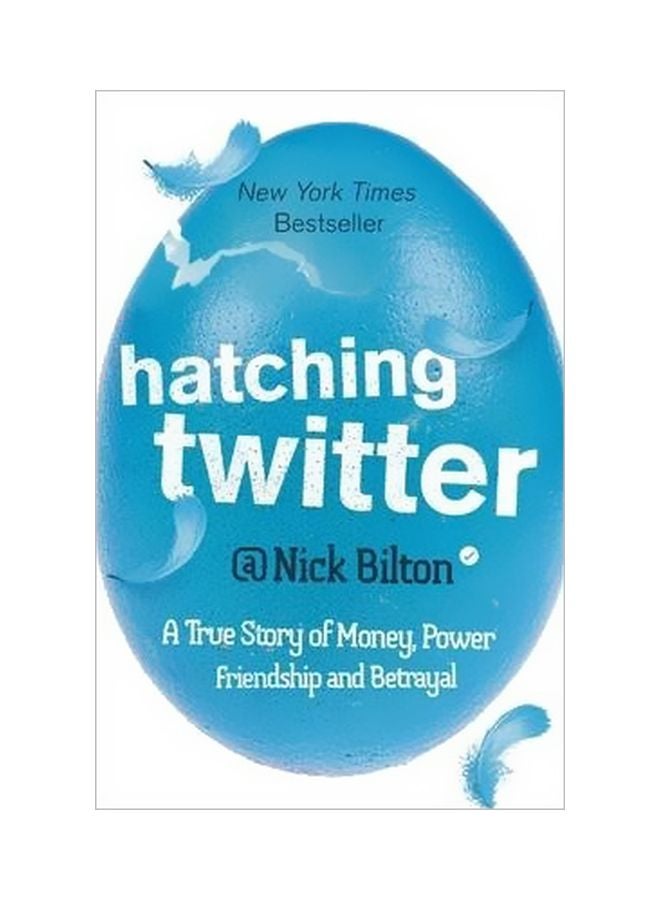 Hatching Twitter : A True Story Of Money, Power Friendship And Betrayal Paperback English by Nick Bilton - 10-07-2014