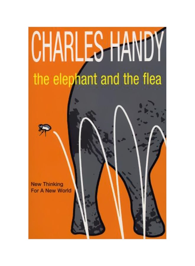 The Elephant And The Flea : New Thinking For A New World Paperback English by Charles Handy - 07-11-2002 