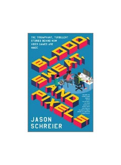 Blood, Sweat, And Pixels: The Triumphant, Turbulent Stories Behind How Video Games Are Made Paperback English by Jason Schreier - 04-10-2017 