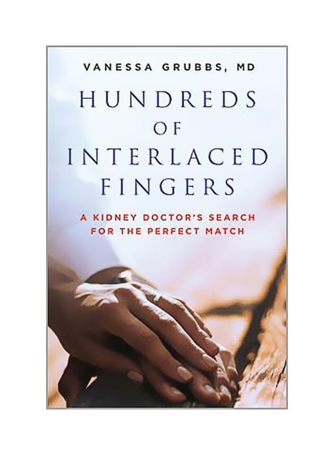 Hundreds Of Interlaced Fingers: A Kidney Doctor's Search For The Perfect Match Paperback English by Vanessa Grubbs - 12-06-2018 