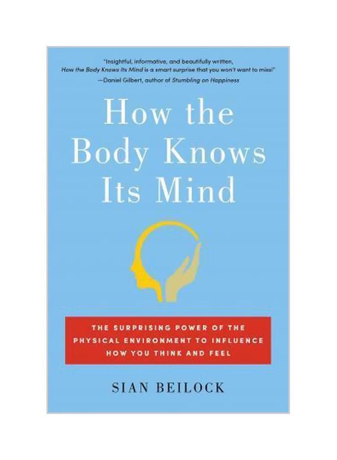 null - How The Body Knows Its Mind: The Surprising Power Of The Physical Environment To Influence How You Think And Feel Paperback English by Sian Beilock - 14-03-2017 - Image 1