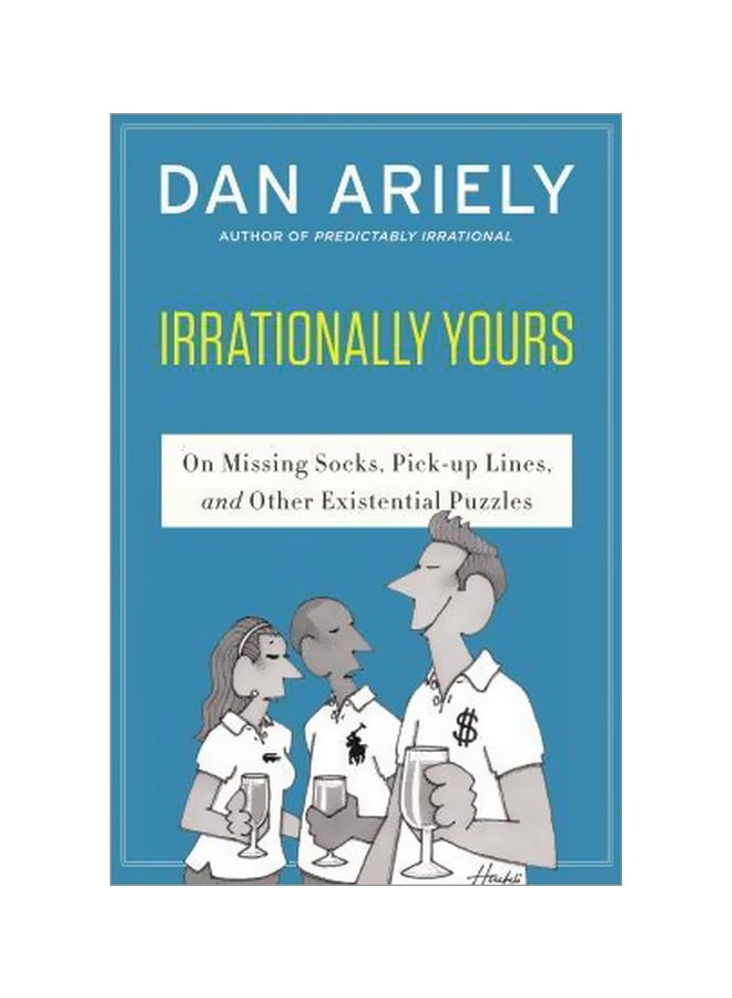 Irrationally Yours: On Missing Socks Pickup Lines And Other Existential Puzzles Paperback English by Dr Dan Ariely - 09-06-2015
