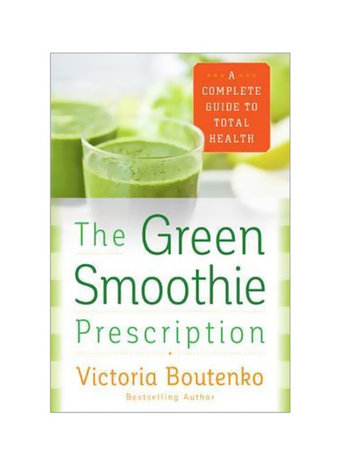 The Green Smoothie Prescription: A Complete Guide To Total Health Paperback English by Victoria Boutenko - 15-11-2018