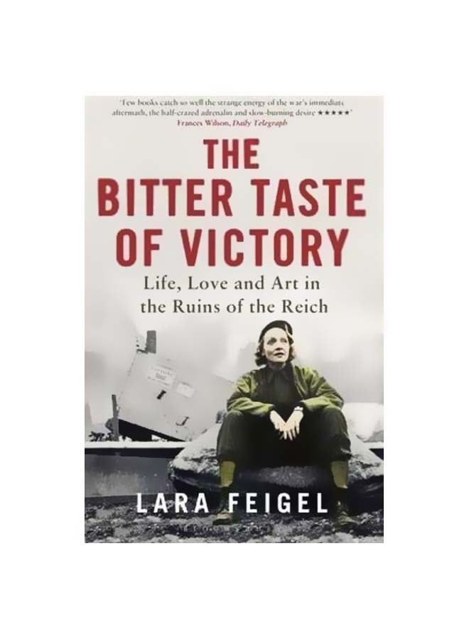 The Bitter Taste Of Victory: Life, Love And Art In The Ruins Of The Reich Paperback English by Lara Feigel - 24-10-2017