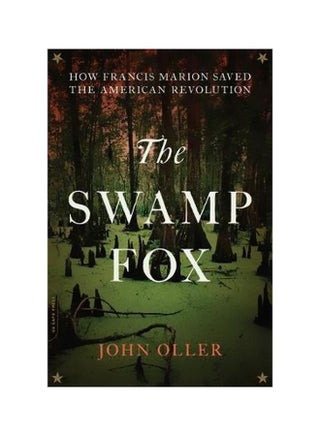 The Swamp Fox: How Francis Marion Saved The American Revolution Paperback English by John Oller - 20-03-2018 - v1562594901/N27594534A_1