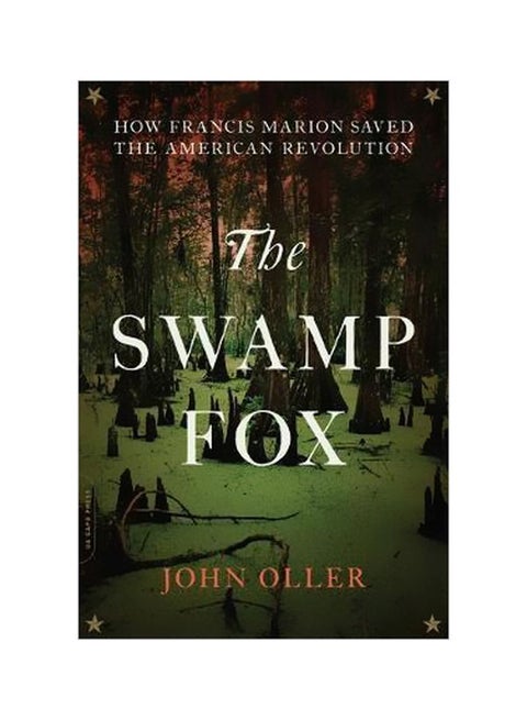 The Swamp Fox: How Francis Marion Saved The American Revolution Paperback English by John Oller - 20-03-2018