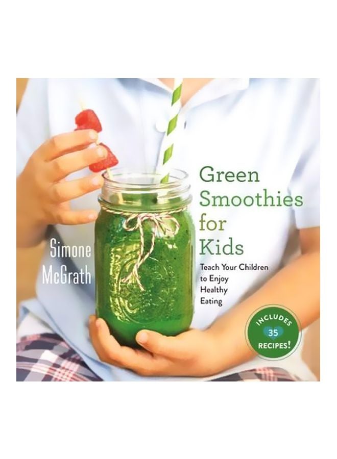 Green Smoothies For Kids: Teach Your Children To Enjoy Healthy Eating Hardcover English by Simone McGrath - 07-06-2016