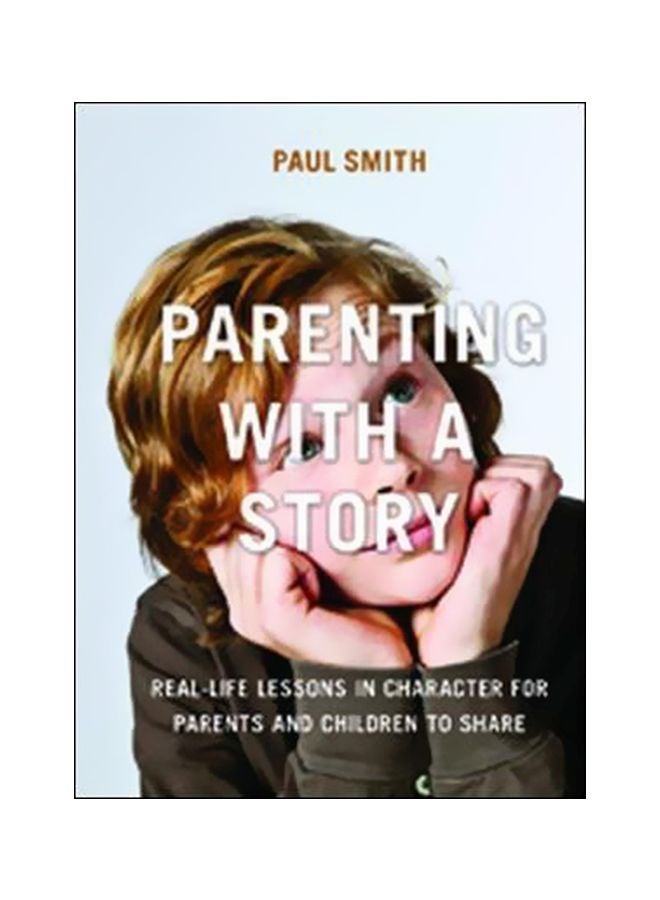 null - Parenting With A Story: Real-life Lessons In Character For Parents And Children To Share Paperback English by Dr. Paul Smith - 12-11-2014 - Image 1