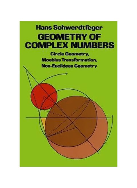Geometry Of Complex Numbers: Circle Geometry, Moebius Transformation, Non-Euclidean Geometry Paperback English by Hans Schwerdtfeger - 01-02-1980