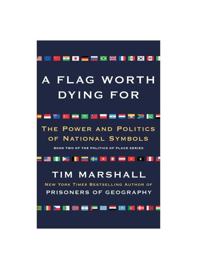A Flag Worth Dying For: The Power And Politics Of National Symbols Paperback English by Tim Marshall - 12-06-2018